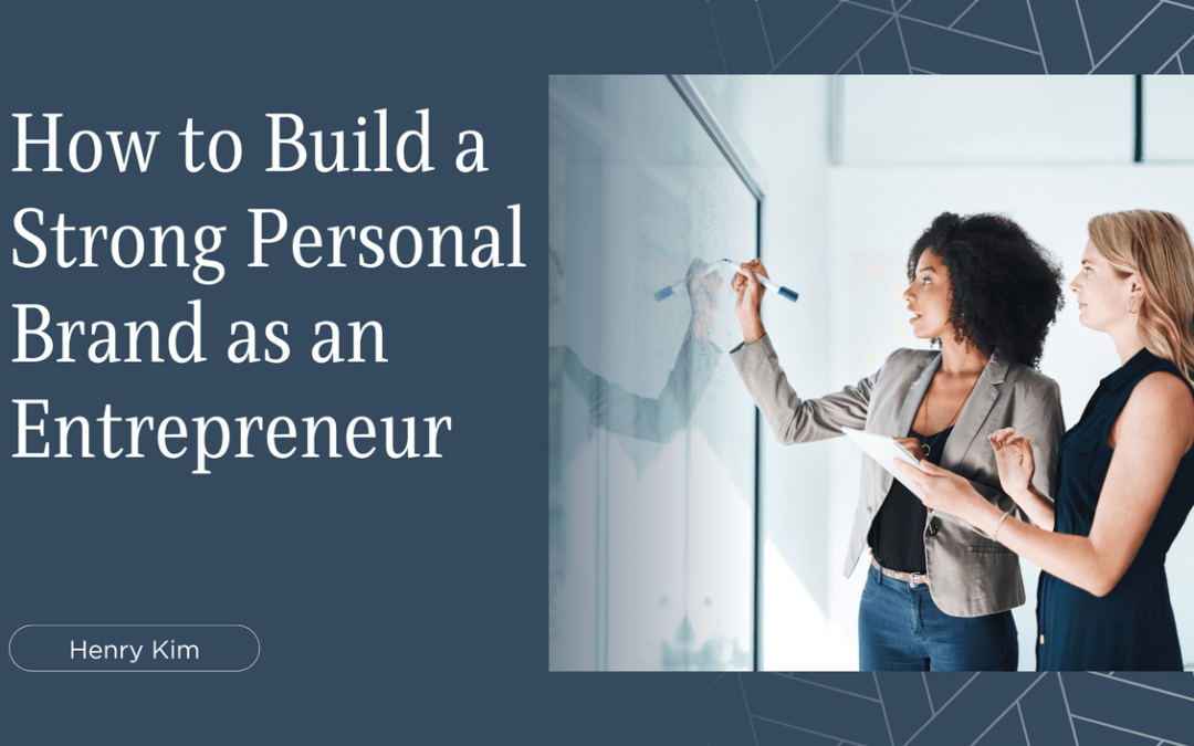How to Build a Strong Personal Brand as an Entrepreneur