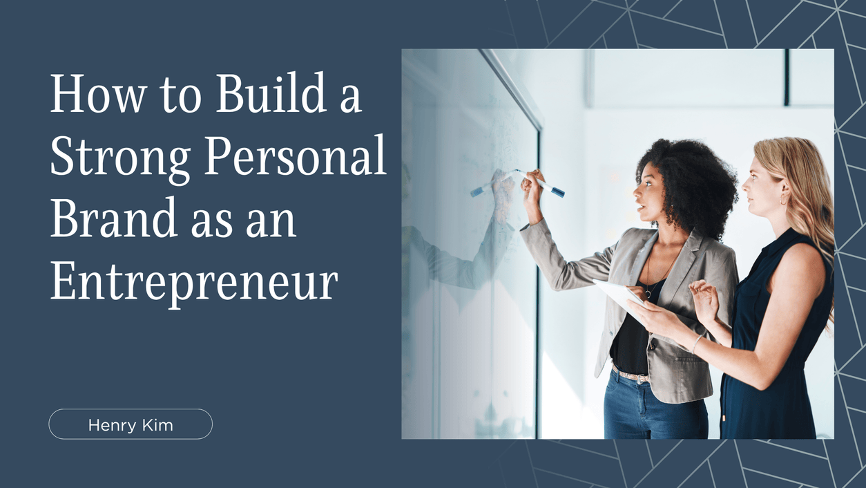 How to Build a Strong Personal Brand as an Entrepreneur - Henry Kims's ...