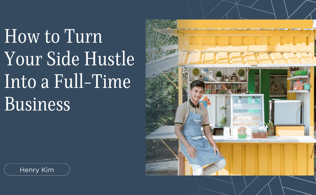 How to Turn Your Side Hustle Into a Full-Time Business
